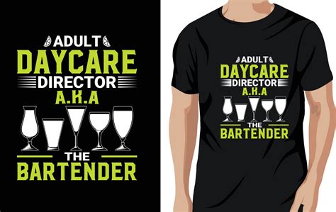 Adult Daycare Director A K A The Bartender Bartender Quotes T Shirt Adult Daycare Director A K A The Bartender Bartender Quotes T Shirt