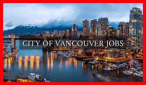 City Of Vancouver Jobs City Of Vancouver Jobs