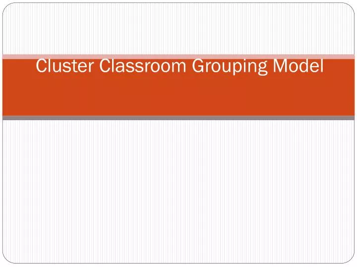 Cluster Classroom Grouping Model Ppt Download Cluster Classroom Grouping Model Ppt Download