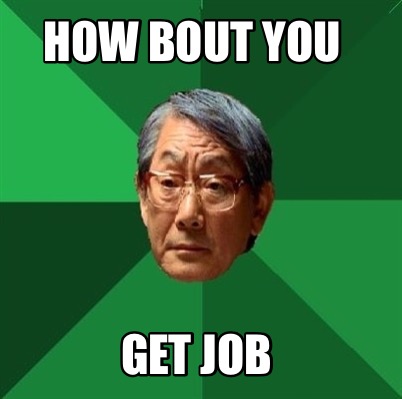 Get A Job Meme