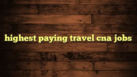 Highest Paying Travel Cna Jobs Travelers Plans Highest Paying Travel Cna Jobs Travelers Plans