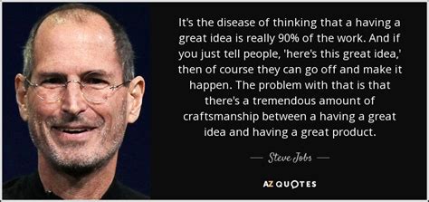 Steve Jobs Quote It S The Disease Of Thinking That A Having A Great Steve Jobs Quote It S The Disease Of Thinking That A Having A Great