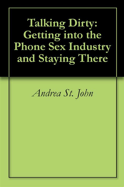 Talking Dirty Getting Into The Phone Sex Industry And Staying There By Talking Dirty Getting Into The Phone Sex Industry And Staying There By