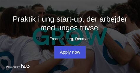 The Hub Praktik I Ung Start Up Der Arbejder Med Unges Trivsel Grow The Hub Praktik I Ung Start Up Der Arbejder Med Unges Trivsel Grow